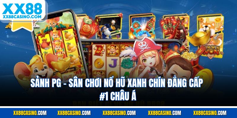 Sảnh PG - Sân Chơi Nổ Hũ Xanh Chín Đẳng Cấp #1 Châu Á