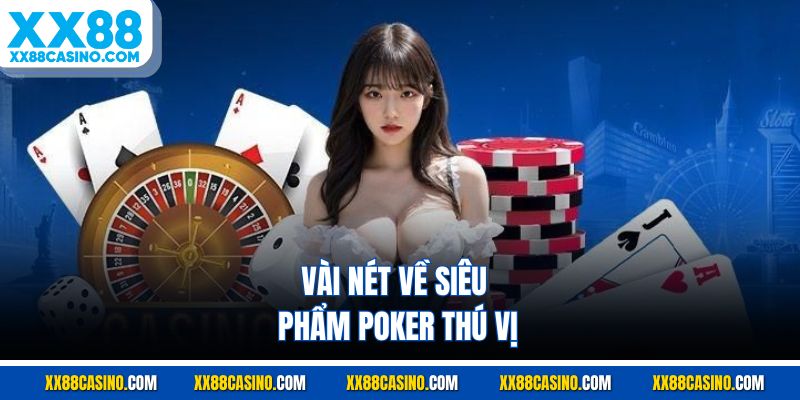 Vài nét về siêu phẩm poker thú vị